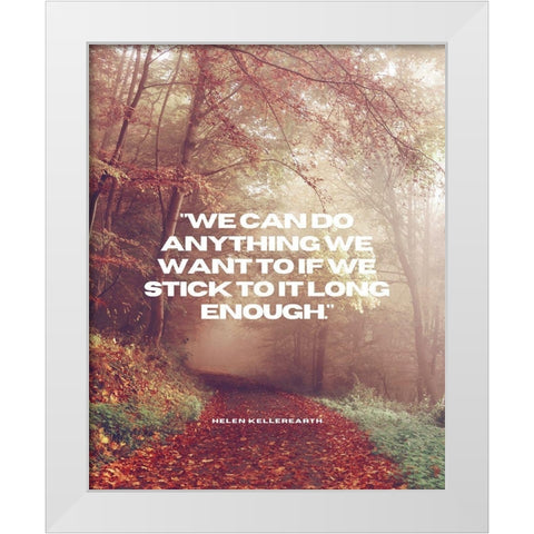 Helen Keller Quote: We Can Do Anything White Modern Wood Framed Art Print by ArtsyQuotes