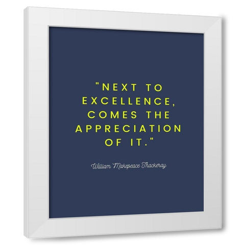 William Makepeace Thackeray Quote: Excellence White Modern Wood Framed Art Print by ArtsyQuotes