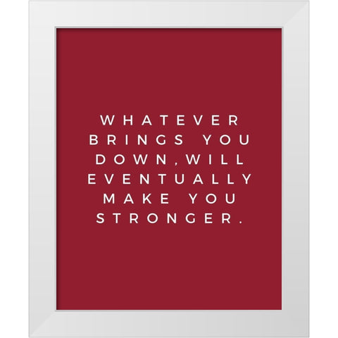 ArtsyQuotes Quote: Make You Stronger White Modern Wood Framed Art Print by ArtsyQuotes