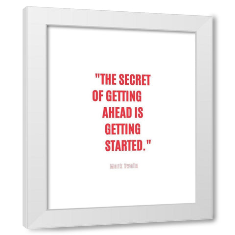 Mark Twain Quote: Getting Started White Modern Wood Framed Art Print by ArtsyQuotes