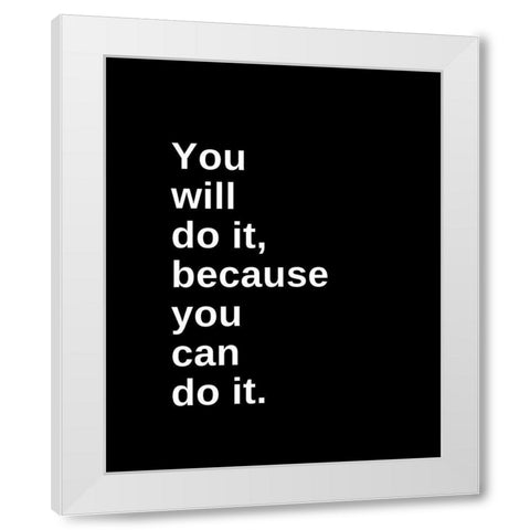 ArtsyQuotes Quote: You Will Do It White Modern Wood Framed Art Print by ArtsyQuotes