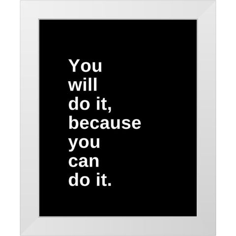 ArtsyQuotes Quote: You Will Do It White Modern Wood Framed Art Print by ArtsyQuotes