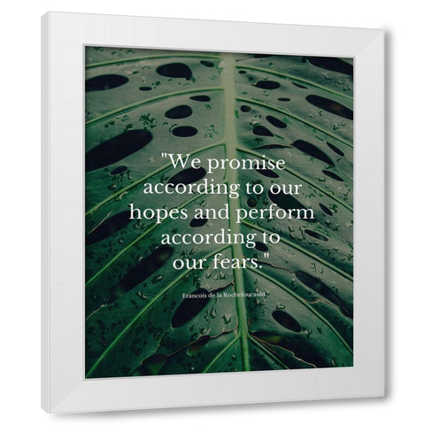 Francois de la Rochefoucauld Quote: We Promise White Modern Wood Framed Art Print by ArtsyQuotes