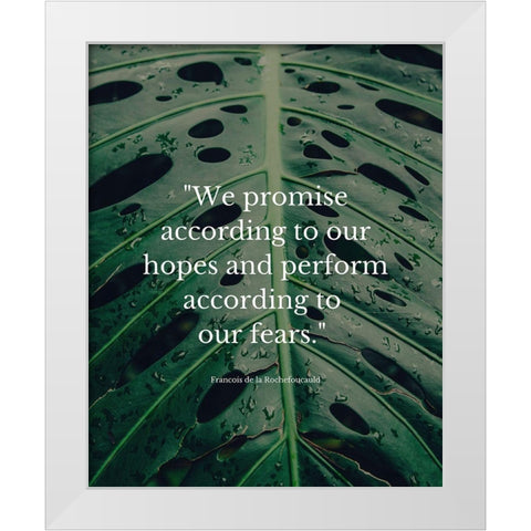 Francois de la Rochefoucauld Quote: We Promise White Modern Wood Framed Art Print by ArtsyQuotes