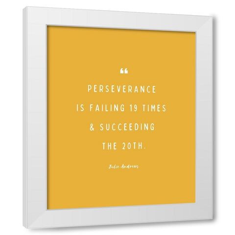 Julie Andrews Quote: Perseverance White Modern Wood Framed Art Print by ArtsyQuotes
