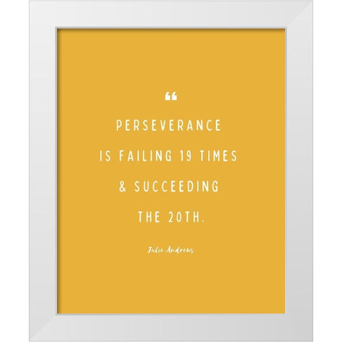 Julie Andrews Quote: Perseverance White Modern Wood Framed Art Print by ArtsyQuotes