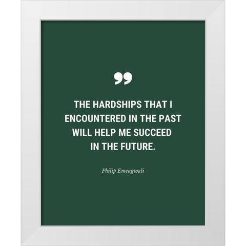 Philip Emeagwali Quote: The Hardships White Modern Wood Framed Art Print by ArtsyQuotes