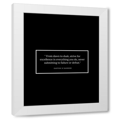 Gaston D Sanders Quote: Dawn to Dusk White Modern Wood Framed Art Print by ArtsyQuotes