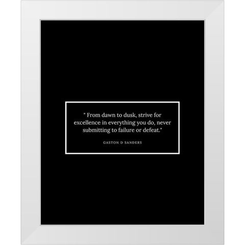 Gaston D Sanders Quote: Dawn to Dusk White Modern Wood Framed Art Print by ArtsyQuotes