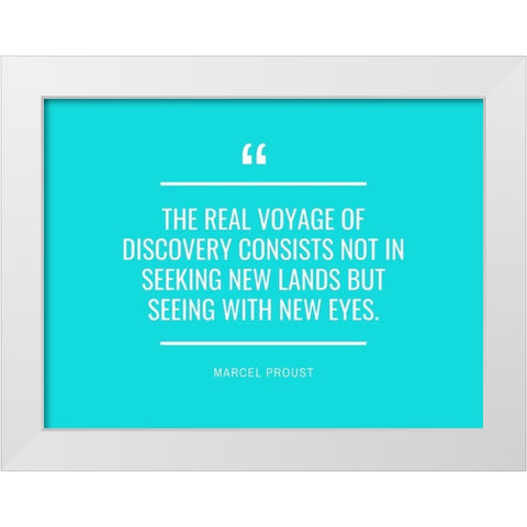 Marcel Proust Quote: The Real Voyage White Modern Wood Framed Art Print by ArtsyQuotes