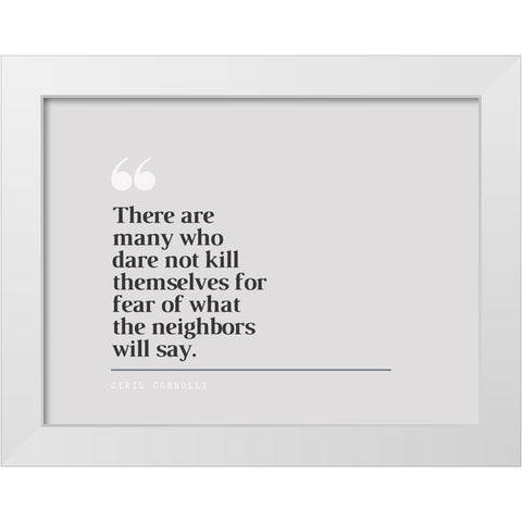 Cyril Connolly Quote: Neighbors White Modern Wood Framed Art Print by ArtsyQuotes