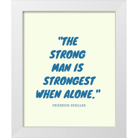 Friedrich Schiller Quote: Strong Man White Modern Wood Framed Art Print by ArtsyQuotes