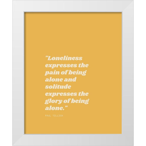 Paul Tillich Quote: Solitude White Modern Wood Framed Art Print by ArtsyQuotes