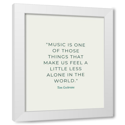 Tom Cochrane Quote: Less Alone White Modern Wood Framed Art Print by ArtsyQuotes