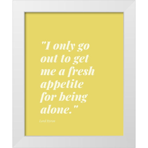 Lord Byron Quote: Fresh Appetite White Modern Wood Framed Art Print by ArtsyQuotes