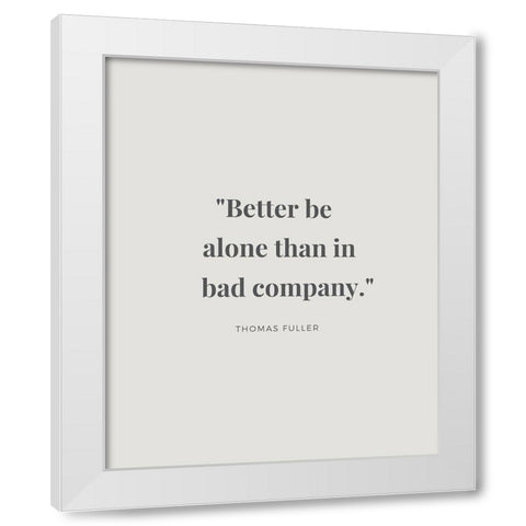 Thomas Fuller Quote: Bad Company White Modern Wood Framed Art Print by ArtsyQuotes