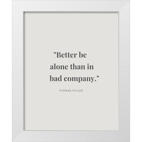 Thomas Fuller Quote: Bad Company White Modern Wood Framed Art Print by ArtsyQuotes