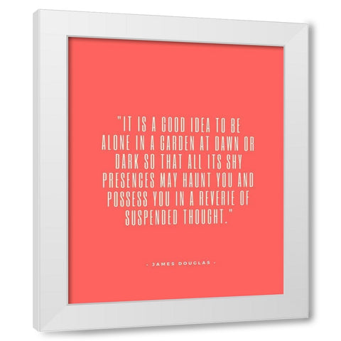 James Douglas Quote: Garden at Dawn White Modern Wood Framed Art Print by ArtsyQuotes