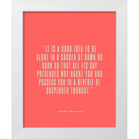 James Douglas Quote: Garden at Dawn White Modern Wood Framed Art Print by ArtsyQuotes