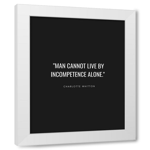 Charlotte Whitton Quote: Incompetence Alone White Modern Wood Framed Art Print by ArtsyQuotes