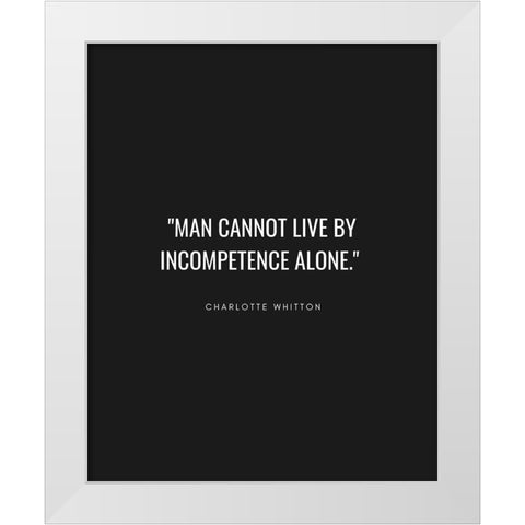 Charlotte Whitton Quote: Incompetence Alone White Modern Wood Framed Art Print by ArtsyQuotes