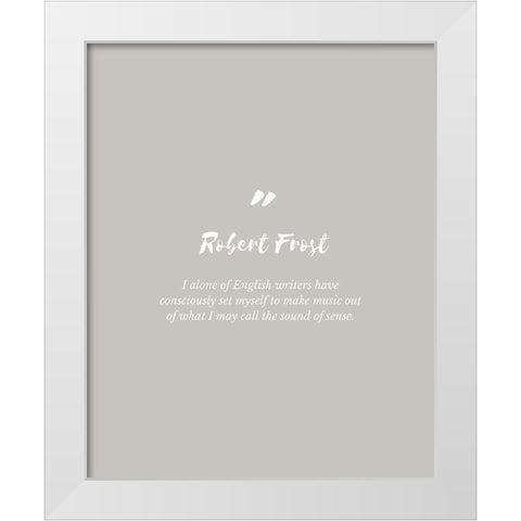 Robert Frost Quote: English Writers White Modern Wood Framed Art Print by ArtsyQuotes