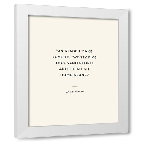 Janis Joplin Quote: I Go Home Alone White Modern Wood Framed Art Print by ArtsyQuotes