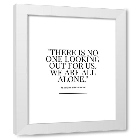 M. Night Shyamalan Quote: We Are All Alone White Modern Wood Framed Art Print by ArtsyQuotes