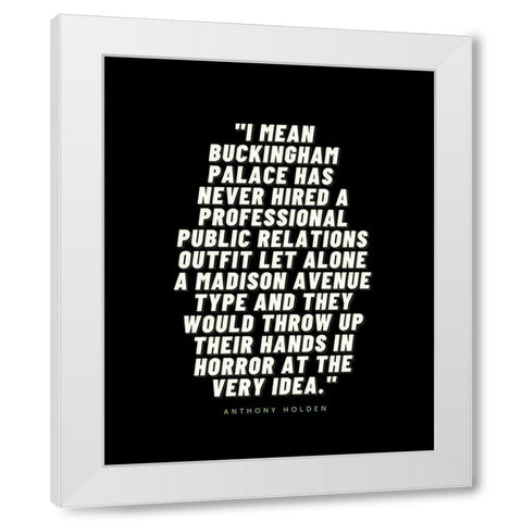 Anthony Holden Quote: Buckingham Palace White Modern Wood Framed Art Print by ArtsyQuotes