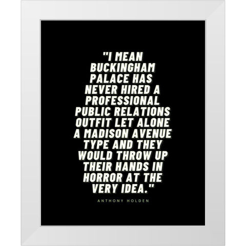 Anthony Holden Quote: Buckingham Palace White Modern Wood Framed Art Print by ArtsyQuotes
