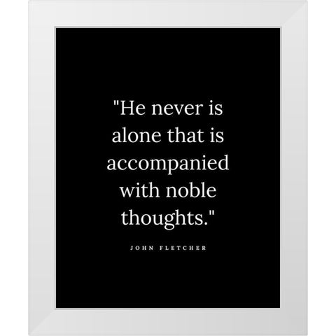 John Fletcher Quote: Noble Thoughts White Modern Wood Framed Art Print by ArtsyQuotes