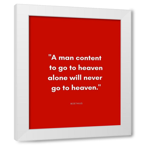 Boethius Quote: Go to Heaven Alone White Modern Wood Framed Art Print by ArtsyQuotes