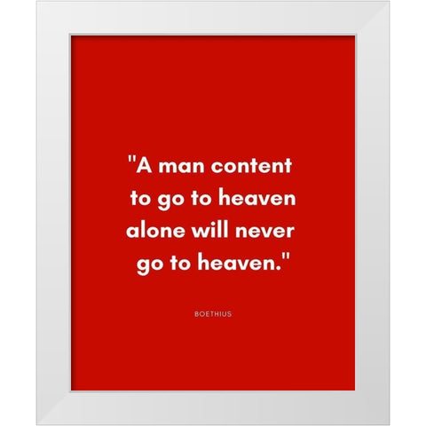 Boethius Quote: Go to Heaven Alone White Modern Wood Framed Art Print by ArtsyQuotes