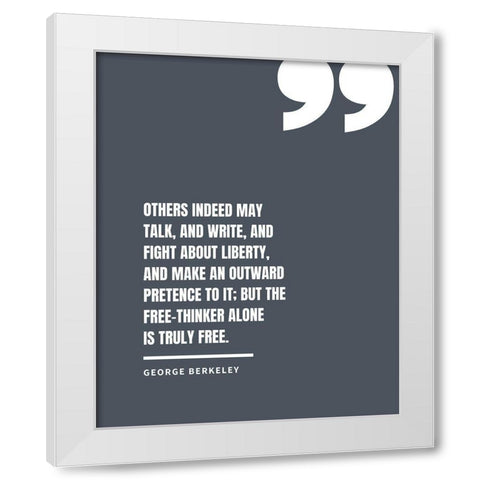 George Berkeley Quote: Fight About Liberty White Modern Wood Framed Art Print by ArtsyQuotes
