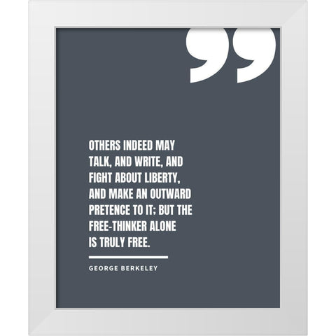 George Berkeley Quote: Fight About Liberty White Modern Wood Framed Art Print by ArtsyQuotes