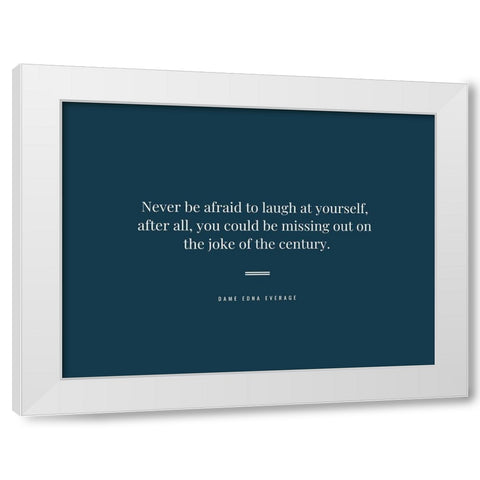 Dame Edna Everage Quote: Laugh at Yourself White Modern Wood Framed Art Print by ArtsyQuotes