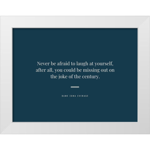 Dame Edna Everage Quote: Laugh at Yourself White Modern Wood Framed Art Print by ArtsyQuotes
