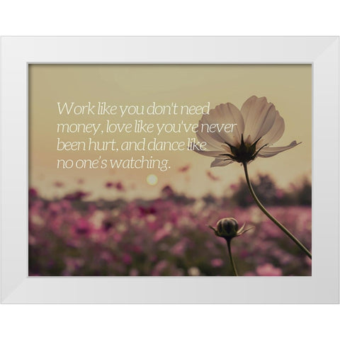 Unknown Author Quote: Work, Love and Dance White Modern Wood Framed Art Print by ArtsyQuotes