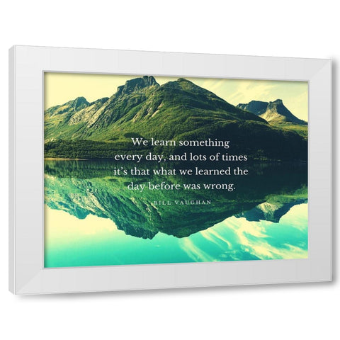 Bill Vaughan Quote: We Learn White Modern Wood Framed Art Print by ArtsyQuotes