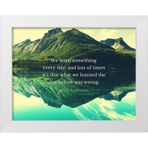 Bill Vaughan Quote: We Learn White Modern Wood Framed Art Print by ArtsyQuotes