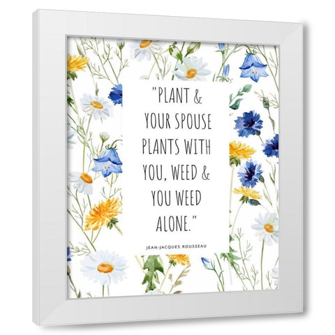Jean-Jacques Rousseau Quote: You Weed Alone White Modern Wood Framed Art Print by ArtsyQuotes