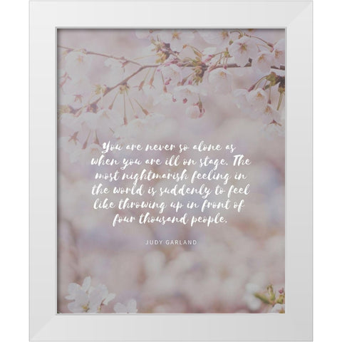 Judy Garland Quote: Never So Alone White Modern Wood Framed Art Print by ArtsyQuotes
