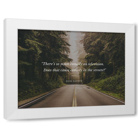 Dick Cavett Quote: Comedy in the Streets White Modern Wood Framed Art Print by ArtsyQuotes