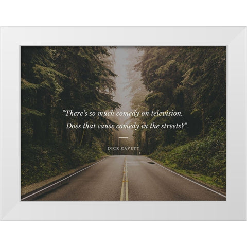 Dick Cavett Quote: Comedy in the Streets White Modern Wood Framed Art Print by ArtsyQuotes