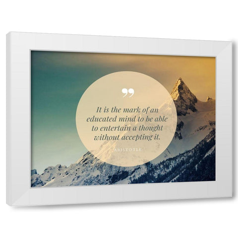 Aristotle Quote: Educated Mind White Modern Wood Framed Art Print by ArtsyQuotes