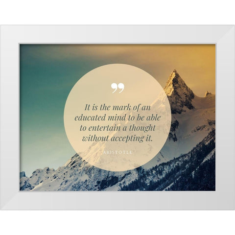 Aristotle Quote: Educated Mind White Modern Wood Framed Art Print by ArtsyQuotes