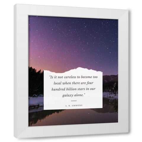 A. R. Ammons Quote: Our Galaxy White Modern Wood Framed Art Print by ArtsyQuotes