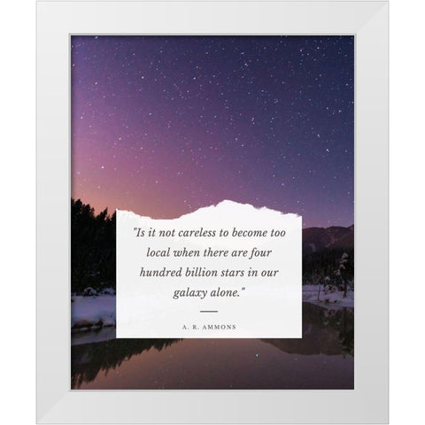 A. R. Ammons Quote: Our Galaxy White Modern Wood Framed Art Print by ArtsyQuotes