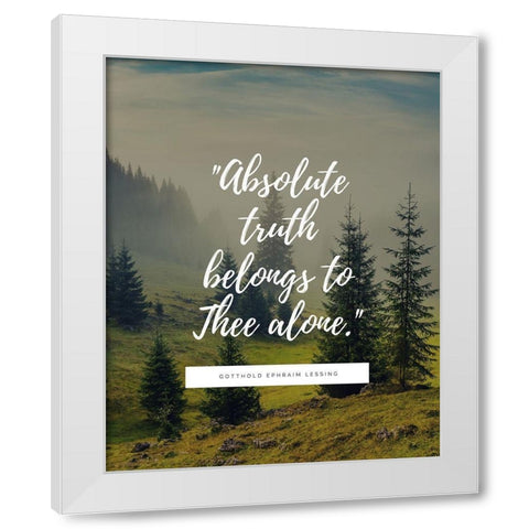 Gotthold Ephraim Lessing Quote: Absolute Truth White Modern Wood Framed Art Print by ArtsyQuotes