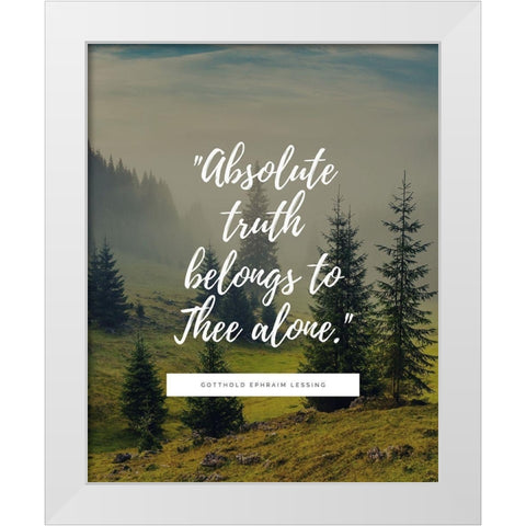 Gotthold Ephraim Lessing Quote: Absolute Truth White Modern Wood Framed Art Print by ArtsyQuotes